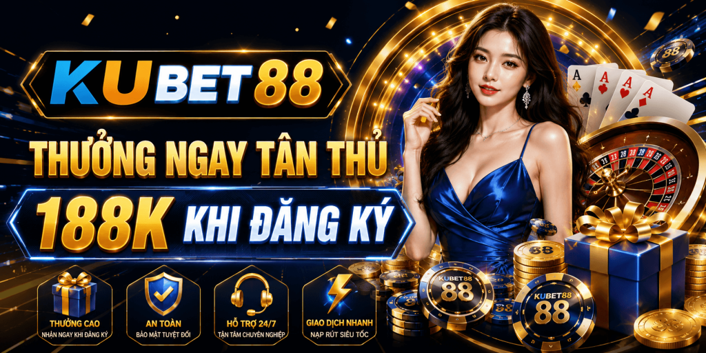 THƯỞNG NGAY TÂN THỦ,+188K KHI ĐĂNG KÝ
