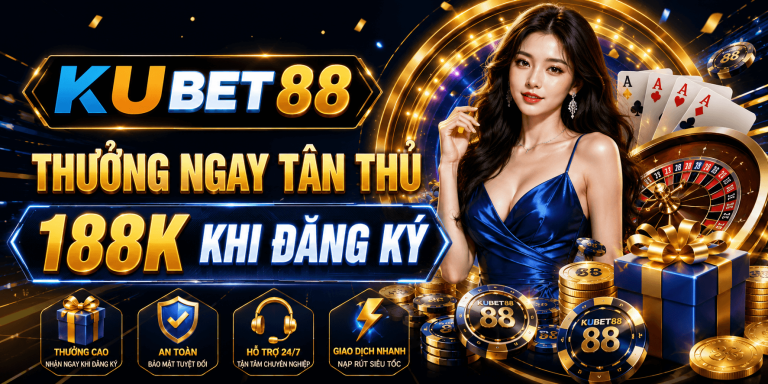 THƯỞNG NGAY TÂN THỦ,+188K KHI ĐĂNG KÝ